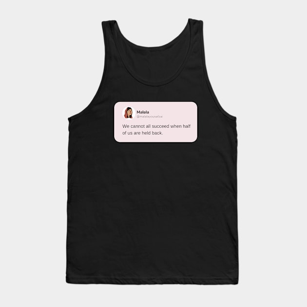 We cannot all succeed when half of us are held back - Malala Yousafzai Tank Top by Feminist Vibes